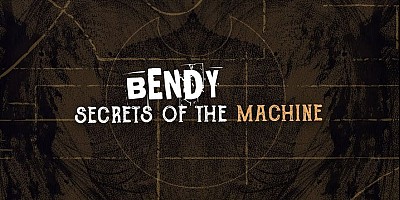 Bendy: Secrets of the Machine