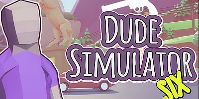 Dude Simulator Six