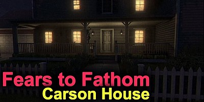 Fears To Fathom: Carson House