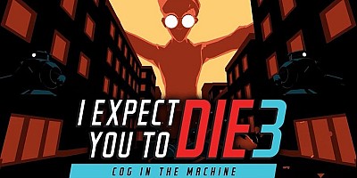 I Expect You To Die 3: Cog in the Machine