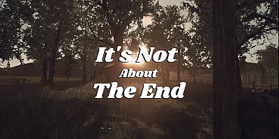It's Not About The End