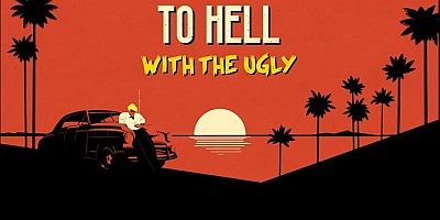 To Hell With the Ugly